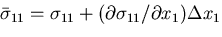 \({\bar{\sigma}}_{11}
=\sigma_{11}+(\partial \sigma_{11}/\partial x_1)\Delta x_1\)