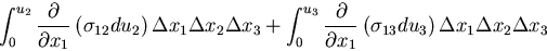 \begin{displaymath}
\int_0^{u_2}\frac{\partial}{\partial x_1}\left(\sigma_{12}du...
...}\left(\sigma_{13}du_3\right)
\Delta x_1 \Delta x_2 \Delta x_3
\end{displaymath}