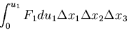 $\displaystyle \int_0^{u_1} F_1 du_1 \Delta x_1 \Delta x_2 \Delta x_3$