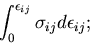 $\displaystyle \int_0^{\epsilon_{ij}}\sigma_{ij}d\epsilon_{ij};$