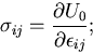 \begin{displaymath}
\sigma_{ij}=\frac{\partial U_0}{\partial \epsilon_{ij}};
\end{displaymath}