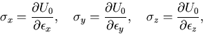 $\displaystyle \sigma_{x}=\frac{\partial U_0}{\partial \epsilon_{x}},\quad
\sigm...
...tial \epsilon_{y}},\quad
\sigma_{z}=\frac{\partial U_0}{\partial \epsilon_{z}},$
