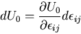 \begin{displaymath}
dU_0=\frac{\partial U_0}{\partial \epsilon_{ij}}d\epsilon_{ij}
\end{displaymath}