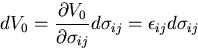 \begin{displaymath}
dV_0=\frac{\partial V_0}{\partial \sigma_{ij}}d\sigma_{ij}
=\epsilon_{ij}d\sigma_{ij}
\end{displaymath}