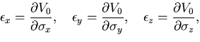 $\displaystyle \epsilon_{x}=\frac{\partial V_0}{\partial \sigma_{x}},\quad
\epsi...
...artial \sigma_{y}},\quad
\epsilon_{z}=\frac{\partial V_0}{\partial \sigma_{z}},$