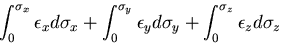 $\displaystyle \int_0^{\sigma_{x}}\epsilon_{x}d\sigma_{x}
+\int_0^{\sigma_{y}}\epsilon_{y}d\sigma_{y}
+\int_0^{\sigma_{z}}\epsilon_{z}d\sigma_{z}$