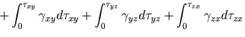 $\displaystyle +\int_0^{\tau_{xy}}\gamma_{xy}d\tau_{xy}
+\int_0^{\tau_{yz}}\gamma_{yz}d\tau_{yz}
+\int_0^{\tau_{zx}}\gamma_{zx}d\tau_{zx}$