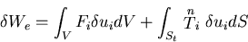 \begin{displaymath}
\delta W_e = \int_V F_i \delta u_i dV + \int_{S_t} \stackrel{n}{T}_i \delta u_i dS
\end{displaymath}