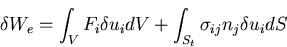 \begin{displaymath}
\delta W_e = \int_V F_i \delta u_i dV + \int_{S_t} \sigma_{ij}n_j \delta u_i dS
\end{displaymath}