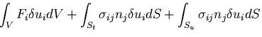 $\displaystyle \int_V F_i \delta u_i dV
+ \int_{S_t} \sigma_{ij}n_j \delta u_i dS
+ \int_{S_u} \sigma_{ij}n_j \delta u_i dS$