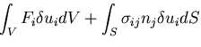 $\displaystyle \int_V F_i \delta u_i dV
+ \int_{S} \sigma_{ij}n_j \delta u_i dS$