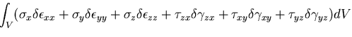 $\displaystyle \int_V (\sigma_x \delta \epsilon_{xx}
+ \sigma_y \delta \epsilon_...
...ta \gamma_{zx}
+ \tau_{xy} \delta \gamma_{xy}
+ \tau_{yz} \delta \gamma_{yz})dV$