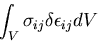 $\displaystyle \int_V \sigma_{ij} \delta \epsilon_{ij} dV$