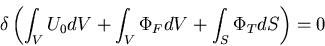\begin{displaymath}
\delta \left(\int_V U_0 dV + \int_V \Phi_{F} dV + \int_S \Phi_{T} dS\right) = 0
\end{displaymath}