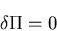 \begin{displaymath}
\delta \Pi=0
\end{displaymath}