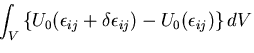 $\displaystyle \int_V\left\{U_0(\epsilon_{ij}+\delta \epsilon_{ij}) - U_0(\epsilon_{ij})\right\}dV$