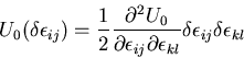 \begin{displaymath}
U_0(\delta\epsilon_{ij})
=\frac{1}{2}
\frac{\partial^2 U_0}{...
...rtial \epsilon_{kl}}
\delta \epsilon_{ij} \delta \epsilon_{kl}
\end{displaymath}