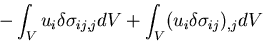 $\displaystyle -\int_V u_i \delta \sigma_{ij,j} dV + \int_{V} (u_i \delta \sigma_{ij})_{,j} dV$