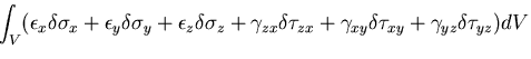 $\displaystyle \int_V (\epsilon_x \delta \sigma_x
+ \epsilon_{y} \delta \sigma_y...
...elta \tau_{zx}
+ \gamma_{xy} \delta \tau_{xy}
+ \gamma_{yz} \delta \tau_{yz})dV$