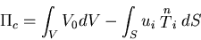 \begin{displaymath}
\Pi_c=\int_V V_0 dV - \int_S u_i \stackrel{n}{T}_i dS
\end{displaymath}