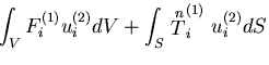 $\displaystyle \int_{V}F^{(1)}_i u^{(2)}_i dV +
\int_{S}\stackrel{n}{T}^{(1)}_i u^{(2)}_i dS$
