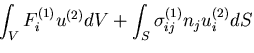 $\displaystyle \int_{V}F^{(1)}_i u^{(2)} dV
+ \int_{S}\sigma^{(1)}_{ij} n_j u^{(2)}_i dS$