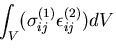 $\displaystyle \int_{V}(\sigma^{(1)}_{ij} \epsilon^{(2)}_{ij}) dV$