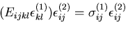 $\displaystyle (E_{ijkl}\epsilon^{(1)}_{kl})\epsilon^{(2)}_{ij}
= \sigma^{(1)}_{ij}\epsilon^{(2)}_{ij}$