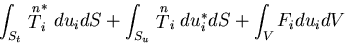 $\displaystyle \int_{S_t} \stackrel{n}{T}^*_i du_i dS
+ \int_{S_u} \stackrel{n}{T}_i du^*_i dS
+ \int_V F_i du_i dV$