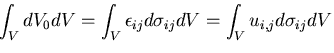 $\displaystyle \int_V dV_0 dV = \int_V \epsilon_{ij} d\sigma_{ij} dV
= \int_V u_{i,j} d\sigma_{ij} dV$