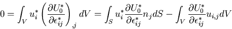 \begin{displaymath}
0=
\int_V u^*_i \left(\frac{\partial U^*_0}{\partial \epsilo...
...int_V \frac{\partial U^*_0}{\partial \epsilon^*_{ij}}u_{i,j}dV
\end{displaymath}