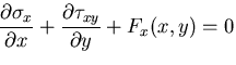 $\displaystyle \frac{\partial\sigma_x}{\partial x}
+\frac{\partial\tau_{xy}}{\partial y} +F_x(x,y)=0$