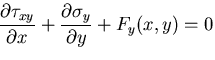 $\displaystyle \frac{\partial\tau_{xy}}{\partial x}
+\frac{\partial\sigma_y}{\partial y} +F_y(x,y)=0$