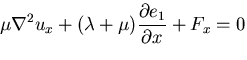 $\displaystyle \mu\nabla^2 u_x +(\lambda +\mu) \frac{\partial e_1}{\partial x} + F_x = 0$