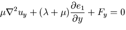 $\displaystyle \mu\nabla^2 u_y +(\lambda +\mu) \frac{\partial e_1}{\partial y} + F_y = 0$
