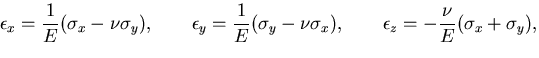 $\displaystyle \epsilon_{x}=\frac{1}{E}(\sigma_x -\nu\sigma_y), \qquad
\epsilon_...
...sigma_y -\nu\sigma_x), \qquad
\epsilon_{z}=-\frac{\nu}{E}(\sigma_x + \sigma_y),$