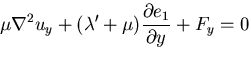$\displaystyle \mu\nabla^2 u_y +(
\lambda' +\mu) \frac{\partial e_1}{\partial y} + F_y = 0$