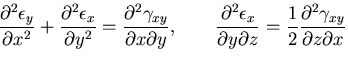 $\displaystyle \frac{\partial^2 \epsilon_y}{\partial x^2}
+\frac{\partial^2 \eps...
... y \partial z}
=\frac{1}{2}\frac{\partial^2 \gamma_{xy}}{\partial z \partial x}$