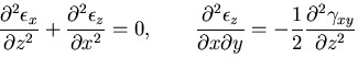 $\displaystyle \frac{\partial^2 \epsilon_x}{\partial z^2}
+\frac{\partial^2 \eps...
...\partial x \partial y}
=-\frac{1}{2}\frac{\partial^2 \gamma_{xy}}{\partial z^2}$