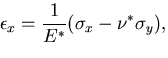 $\displaystyle \epsilon_{x}=\frac{1}{E^*}(\sigma_x -\nu^*\sigma_y),$