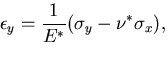 $\displaystyle \epsilon_{y}=\frac{1}{E^*}(\sigma_y -\nu^*\sigma_x),$