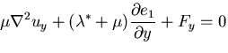 $\displaystyle \mu\nabla^2 u_y +(
\lambda^* +\mu) \frac{\partial e_1}{\partial y} + F_y = 0$