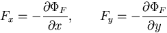 \begin{displaymath}
F_x=-\frac{\partial \Phi_F}{\partial x},\qquad
F_y=-\frac{\partial \Phi_F}{\partial y}
\end{displaymath}