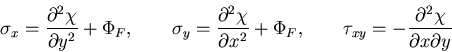 \begin{displaymath}
\sigma_x = \frac{\partial^2 \chi}{\partial y^2}+\Phi_F, \qqu...
...ad
\tau_{xy} = - \frac{\partial^2 \chi}{\partial x \partial y}
\end{displaymath}