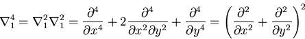 \begin{displaymath}
\nabla_1^4=\nabla_1^2\nabla_1^2=
\frac{\partial^4}{\partial ...
...ial^2}{\partial x^2}
+\frac{\partial^2}{\partial y^2}\right)^2
\end{displaymath}