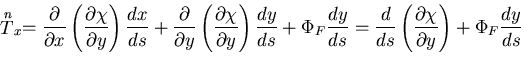 $\displaystyle \stackrel{n}{T}_x=
\frac{\partial}{\partial x}
\left(\frac{\parti...
...
=\frac{d}{ds}\left(\frac{\partial \chi}{\partial y}\right)+\Phi_F\frac{dy}{ds}$