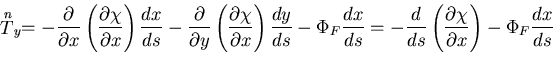 $\displaystyle \stackrel{n}{T}_y=
-\frac{\partial}{\partial x}
\left(\frac{\part...
...=-\frac{d}{ds}\left(\frac{\partial \chi}{\partial x}\right)-\Phi_F\frac{dx}{ds}$
