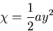 \begin{displaymath}
\chi = \frac{1}{2}ay^2
\end{displaymath}